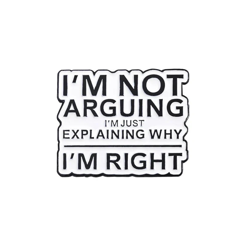 "I'm Not Arguing, Just Explaining Why I'm Right" Enamel Pin Lapel Badge Jewelry Gift