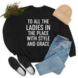 To All The Ladies In The Place With Style And Grace Sweat Shirt-2