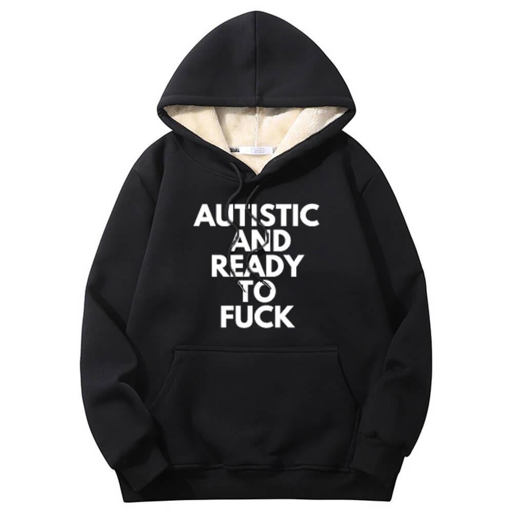 Sudadera con capucha cálida de polar con forro de sherpa "Autistic And Ready To Fuck"