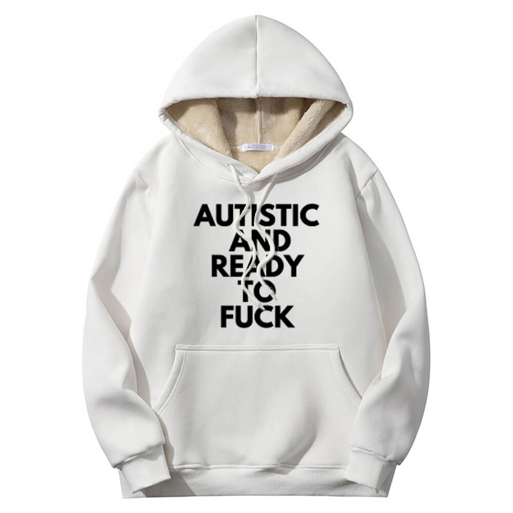 Sudadera con capucha cálida de polar con forro de sherpa "Autistic And Ready To Fuck"