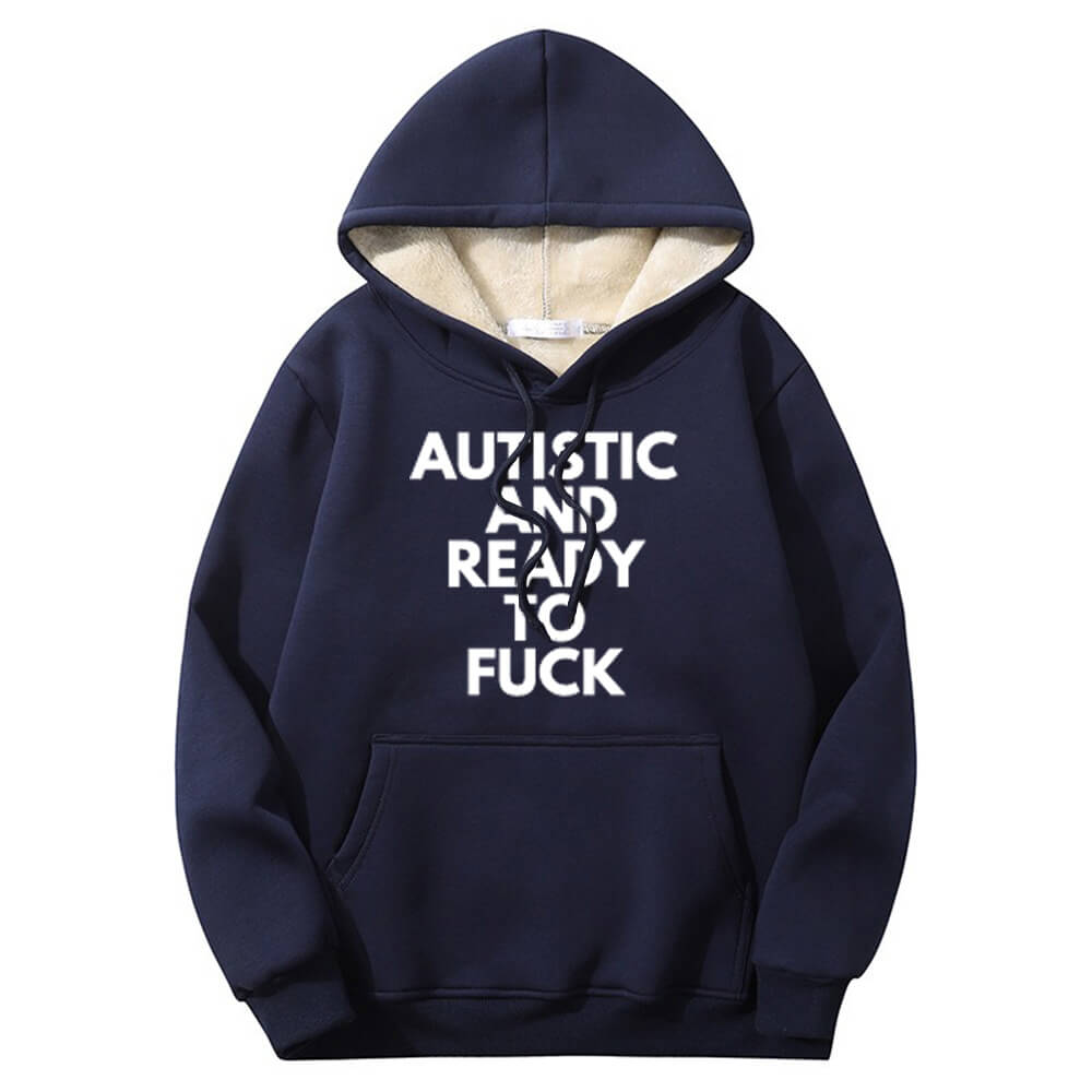 Sudadera con capucha cálida de polar con forro de sherpa "Autistic And Ready To Fuck"