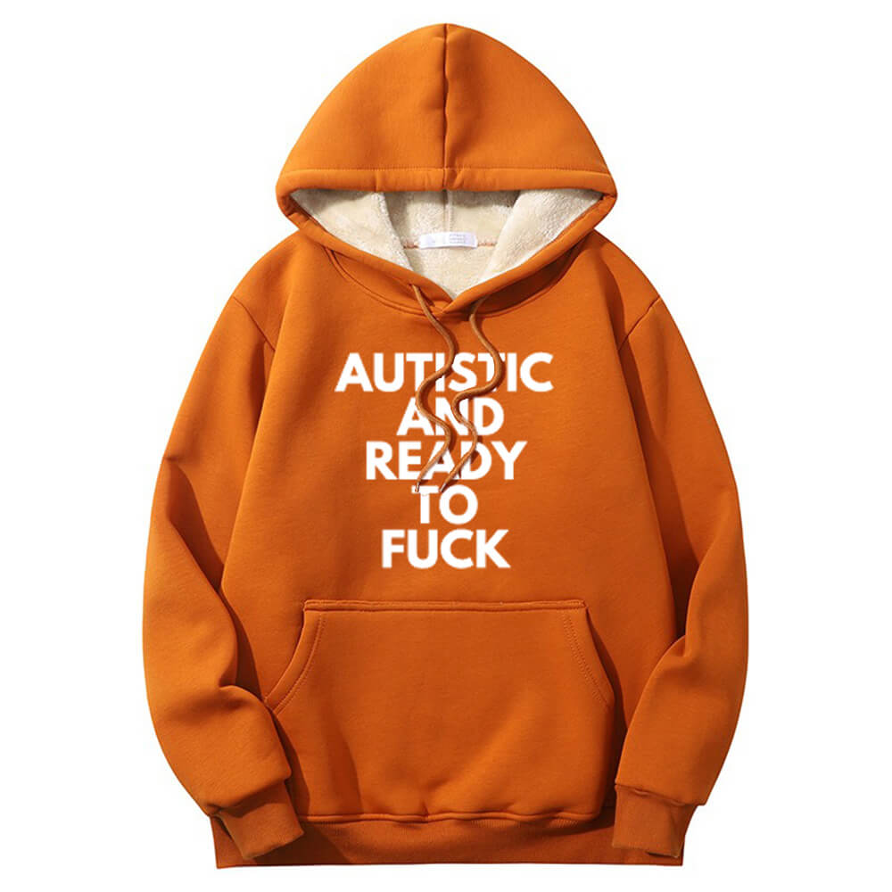 Sudadera con capucha cálida de polar con forro de sherpa "Autistic And Ready To Fuck"