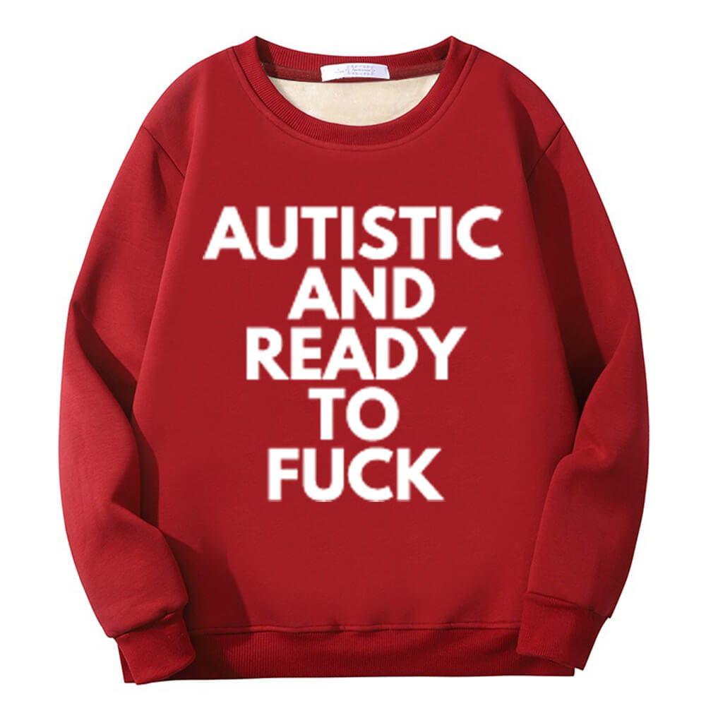 Sudadera polar con cuello redondo "Autistic And Ready To Fuck"