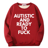 Autistic And Ready To Fuck Fleece Crew Collar Sweatshirt