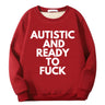 Autistic And Ready To Fuck Fleece Crew Collar Sweatshirt