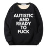 Autistic And Ready To Fuck Fleece Crew Collar Sweatshirt