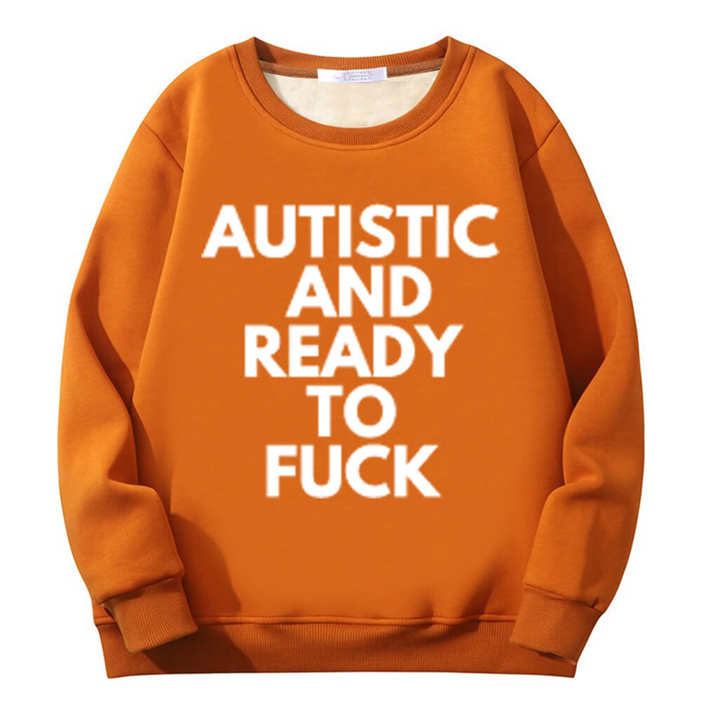 Sudadera polar con cuello redondo "Autistic And Ready To Fuck"