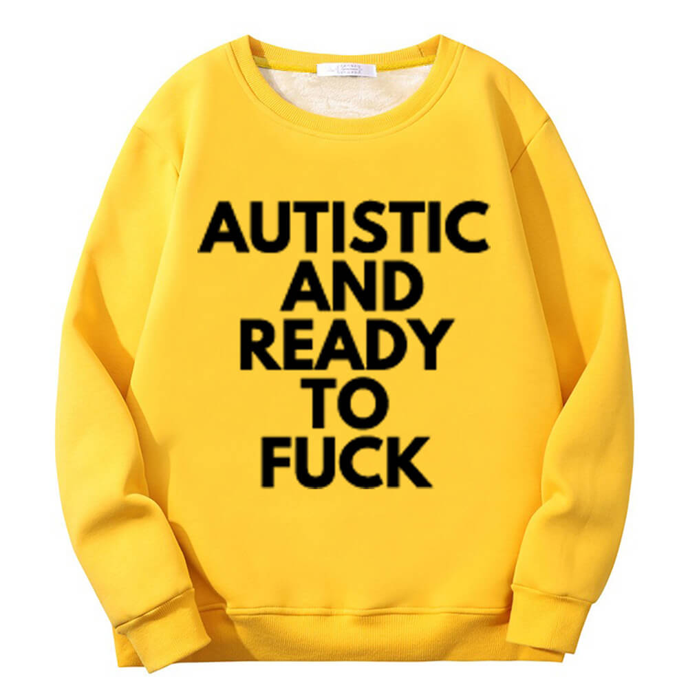 Sudadera polar con cuello redondo "Autistic And Ready To Fuck"