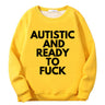 Autistic And Ready To Fuck Fleece Crew Collar Sweatshirt
