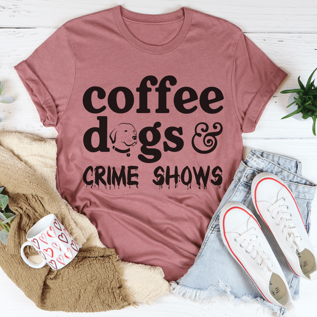 Coffee Dogs & Crime Shows Tee-3