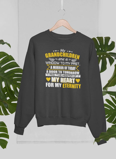 My Grandchildren Are A Window To My Past A Mirror Of Today A Door To Tomorrow And The Keeper Of My Heart For All Eternity Sweat Shirt-0