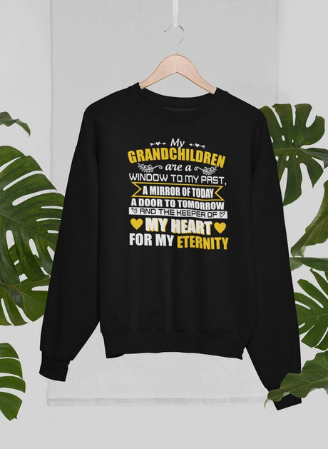 My Grandchildren Are A Window To My Past A Mirror Of Today A Door To Tomorrow And The Keeper Of My Heart For All Eternity Sweat Shirt-1