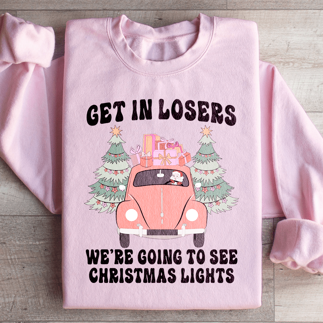 Get In Losers We're Going To See Christmas Lights Sweatshirt