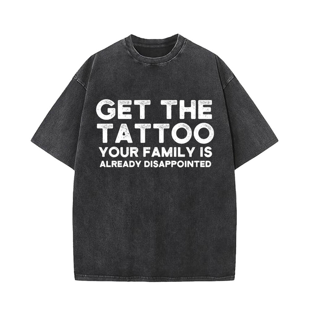 Get The Tattoo Your Family is Already Disappointed Short Sleeve T-shirt