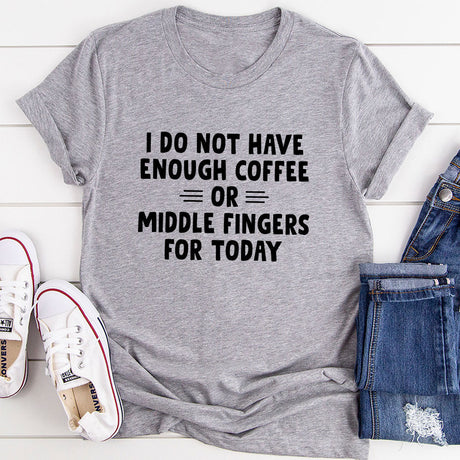 I Do Not Have Enough Coffee Or Middle Fingers T-Shirt-0