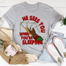 He Sees You When You're Sleeping Tee-1