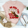 He Sees You When You're Sleeping Tee-2
