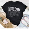 I Want To Live My Life Like A Bear Tee