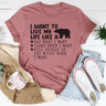 I Want To Live My Life Like A Bear Tee