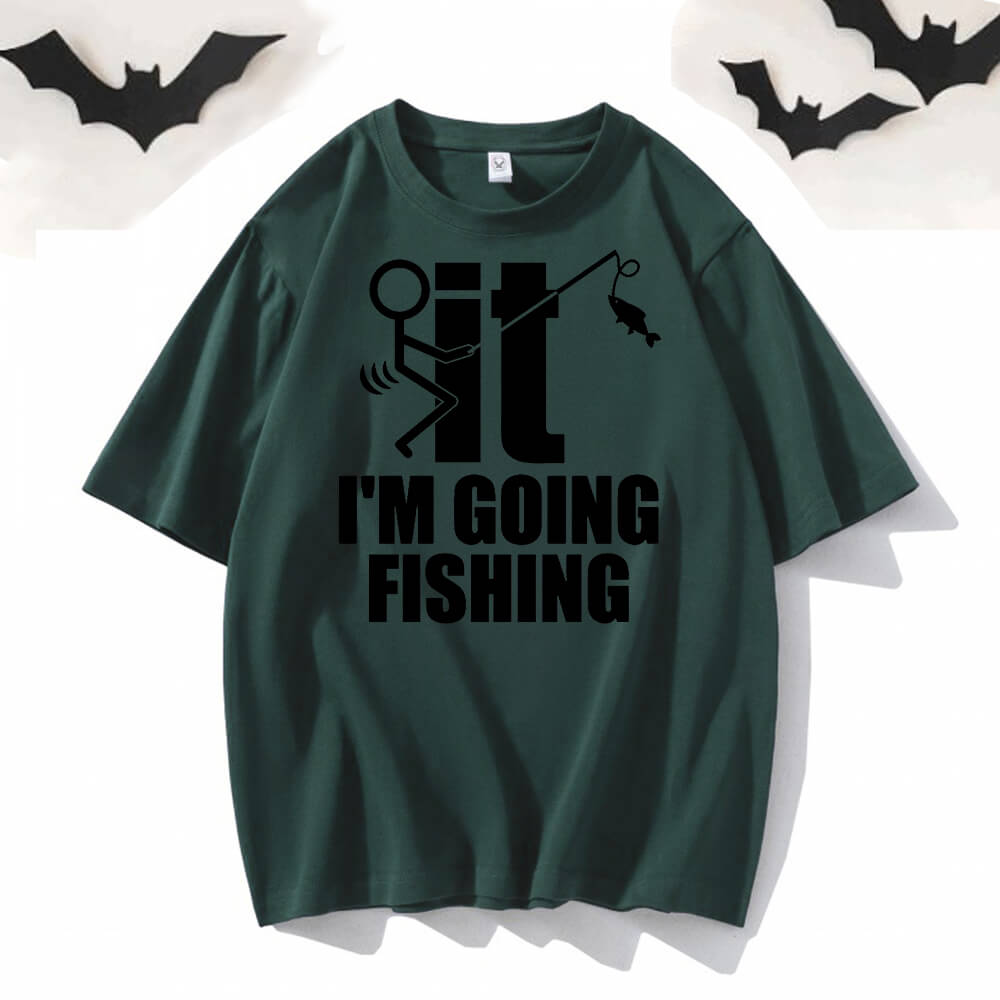 I’m Going Fishing Crew Neck Short Sleeve T-shirt