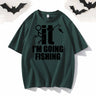 I’m Going Fishing Crew Neck Short Sleeve T-shirt
