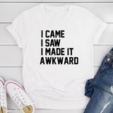 I Came I Saw I Made It Awkward T-Shirt-23