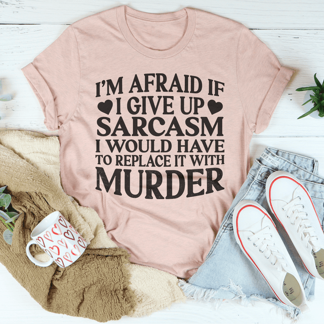 If I Give Up Sarcasm Tee-0