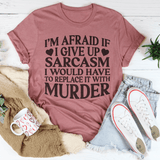 If I Give Up Sarcasm Tee-1