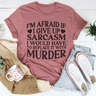 If I Give Up Sarcasm Tee-1