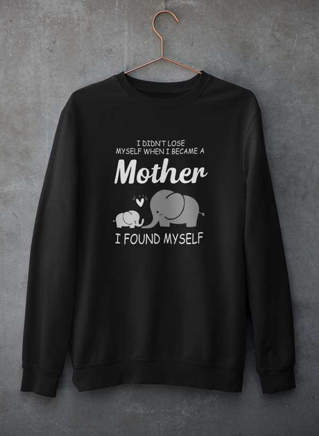 I Didn't Lose Myself When I Became A Mother I Found Myself Sweat Shirt-0