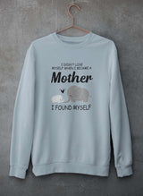 I Didn't Lose Myself When I Became A Mother I Found Myself Sweat Shirt-2