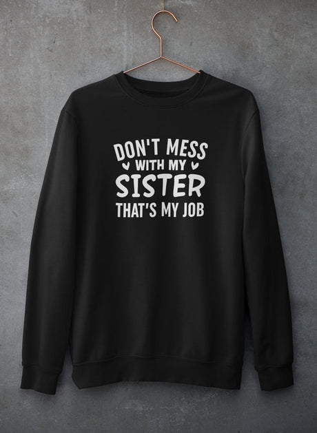 Don't Mess With My Sister That's My Job Sweat Shirt-2