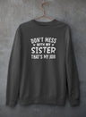 Don't Mess With My Sister That's My Job Sweat Shirt-3