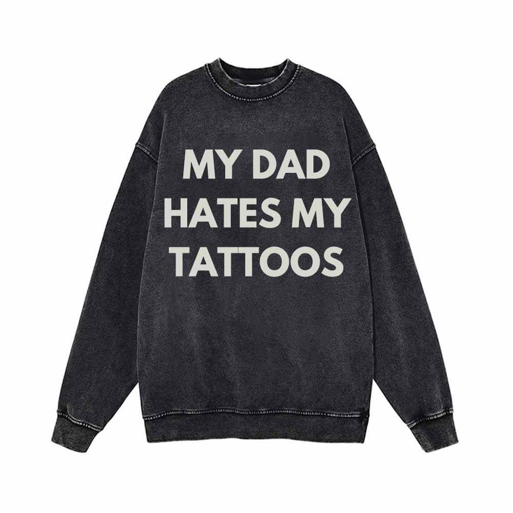 My Dad Hates My Tattoos Vintage Washed Hoodie Sweatshirt