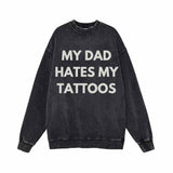 My Dad Hates My Tattoos Vintage Washed Hoodie Sweatshirt