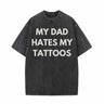 My Dad Hates My Tattoos Vintage Washed T-shirt
