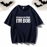 Of Course I’m Right I’m Bob Crew Neck T-shirt