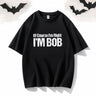 Of Course I’m Right I’m Bob Crew Neck T-shirt