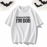 Of Course I’m Right I’m Bob Crew Neck T-shirt