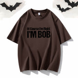Of Course I’m Right I’m Bob Crew Neck T-shirt