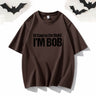 Of Course I’m Right I’m Bob Crew Neck T-shirt