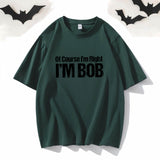 Of Course I’m Right I’m Bob Crew Neck T-shirt