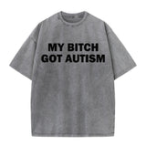 Solid Color My Bitch Got Autism Short Sleeve T-shirt