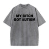 Solid Color My Bitch Got Autism Short Sleeve T-shirt