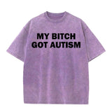 Solid Color My Bitch Got Autism Short Sleeve T-shirt