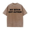 Solid Color My Bitch Got Autism Short Sleeve T-shirt