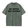 Solid Color My Bitch Got Autism Short Sleeve T-shirt