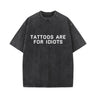 Tattoos Are For Idiots Vintage Washed T-shirt