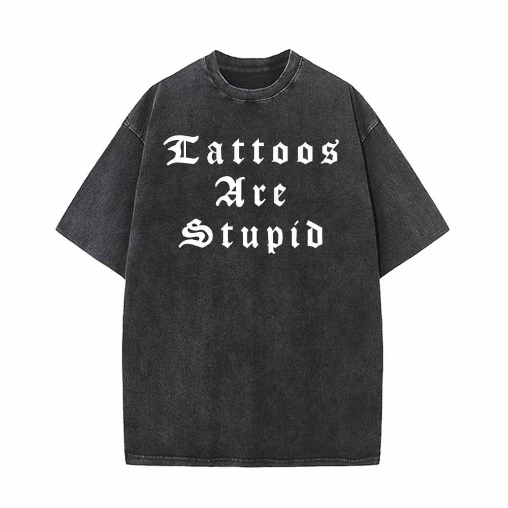 Camiseta con diseño de letras inglesas "Los tatuajes son estúpidos"
