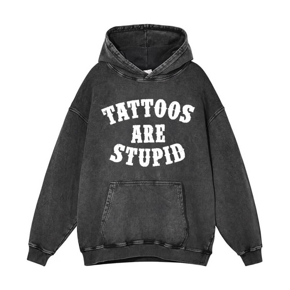 Tattoos Are Stupid Vintage Washed Hoodie